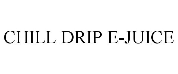 Trademark Logo CHILL DRIP E-JUICE