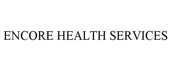 Trademark Logo ENCORE HEALTH SERVICES