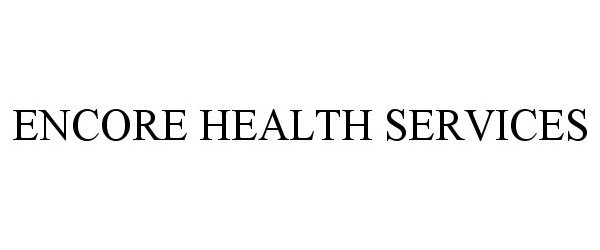  ENCORE HEALTH SERVICES
