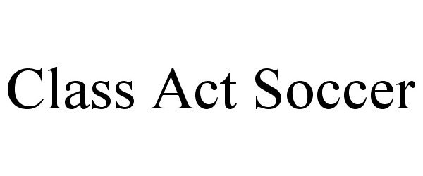 Trademark Logo CLASS ACT SOCCER