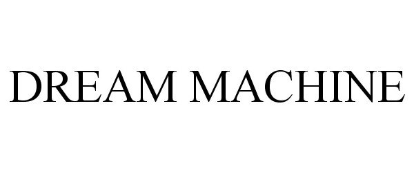 Trademark Logo DREAM MACHINE