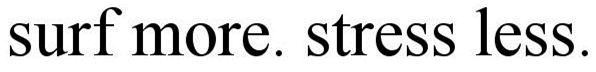 Trademark Logo SURF MORE. STRESS LESS.