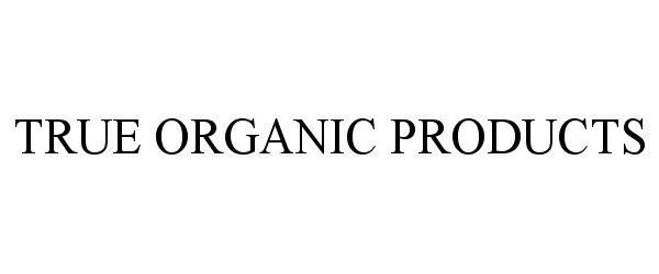 Trademark Logo TRUE ORGANIC PRODUCTS