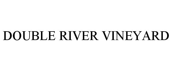 Trademark Logo DOUBLE RIVER VINEYARD
