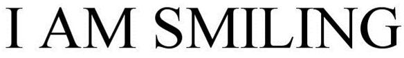 Trademark Logo I AM SMILING