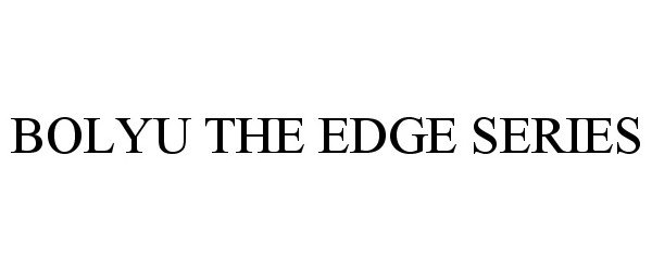 Trademark Logo BOLYU THE EDGE SERIES