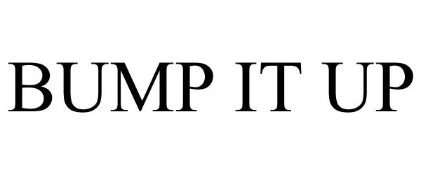 Trademark Logo BUMP IT UP