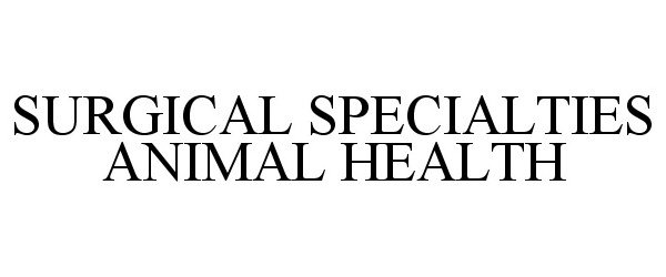 Trademark Logo SURGICAL SPECIALTIES ANIMAL HEALTH