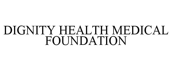  DIGNITY HEALTH MEDICAL FOUNDATION