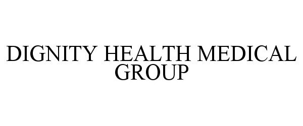 Trademark Logo DIGNITY HEALTH MEDICAL GROUP