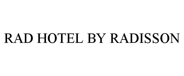 Trademark Logo RAD HOTEL BY RADISSON