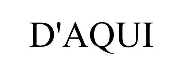 Trademark Logo D'AQUI