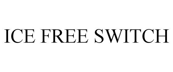 Trademark Logo ICE FREE SWITCH