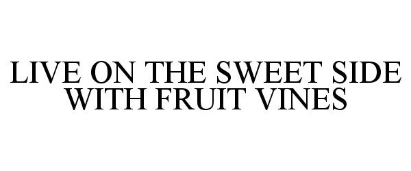 Trademark Logo LIVE ON THE SWEET SIDE WITH FRUIT VINES