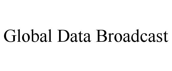 Trademark Logo GLOBAL DATA BROADCAST