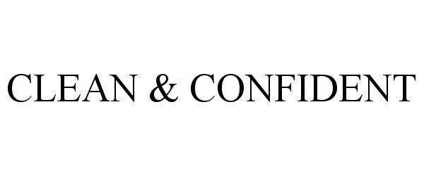 Trademark Logo CLEAN &amp; CONFIDENT