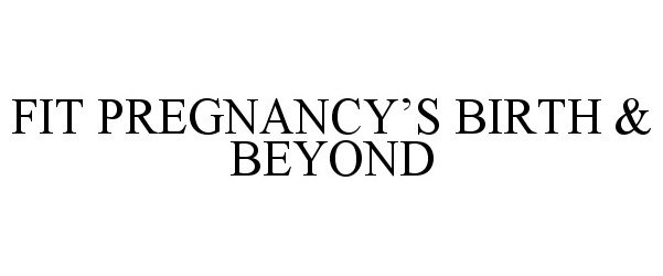  FIT PREGNANCY'S BIRTH &amp; BEYOND