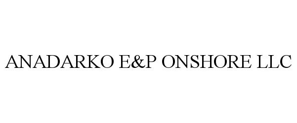 Trademark Logo ANADARKO E&amp;P ONSHORE LLC