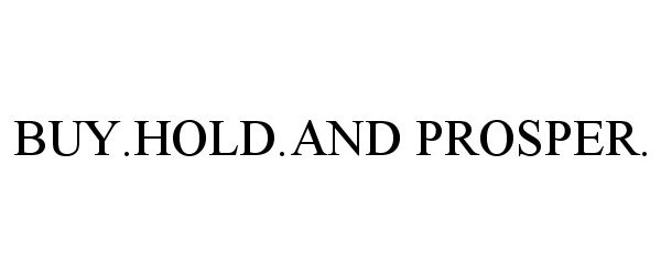 Trademark Logo BUY.HOLD.AND PROSPER.