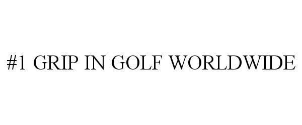  #1 GRIP IN GOLF WORLDWIDE