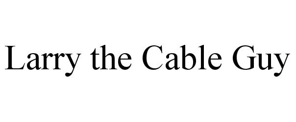 Trademark Logo LARRY THE CABLE GUY