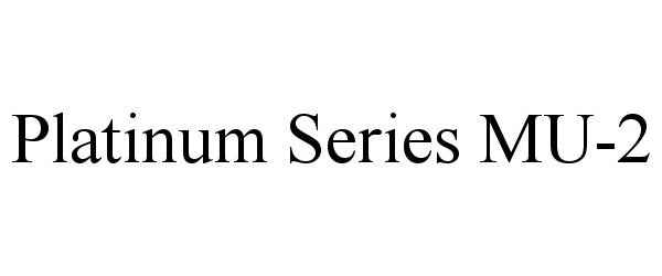 Trademark Logo PLATINUM SERIES MU-2