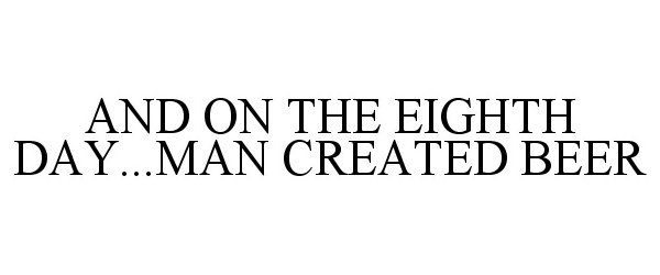  AND ON THE EIGHTH DAY...MAN CREATED BEER