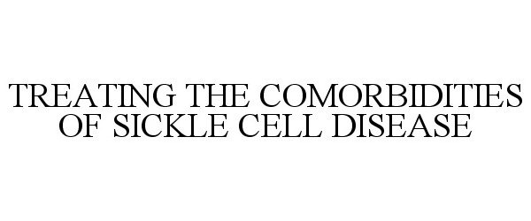  TREATING THE COMORBIDITIES OF SICKLE CELL DISEASE