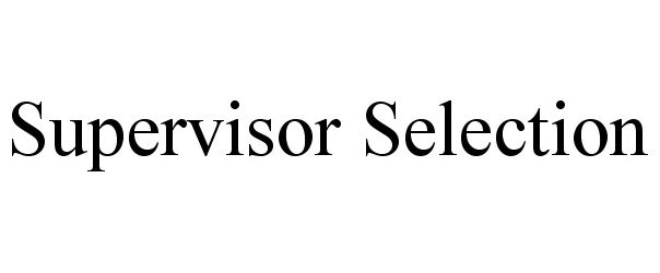 Trademark Logo SUPERVISOR SELECTION