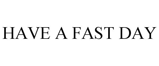  HAVE A FAST DAY