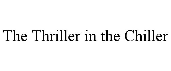  THE THRILLER IN THE CHILLER