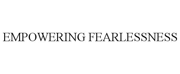 Trademark Logo EMPOWERING FEARLESSNESS