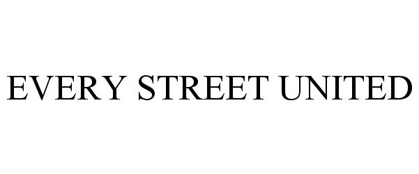 Trademark Logo EVERY STREET UNITED