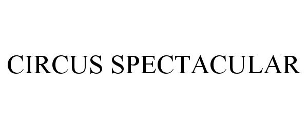 Trademark Logo CIRCUS SPECTACULAR