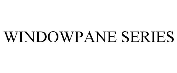 Trademark Logo WINDOWPANE SERIES