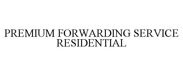Trademark Logo PREMIUM FORWARDING SERVICE RESIDENTIAL