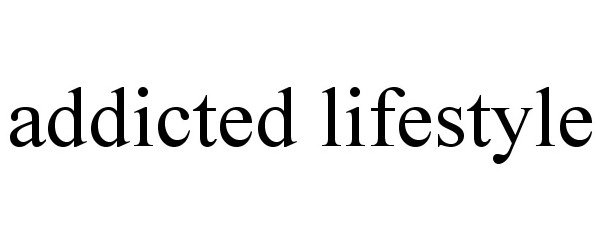  ADDICTED LIFESTYLE