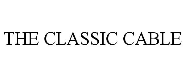 Trademark Logo THE CLASSIC CABLE