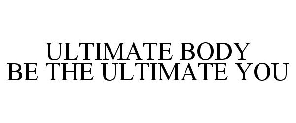 Trademark Logo ULTIMATE BODY BE THE ULTIMATE YOU