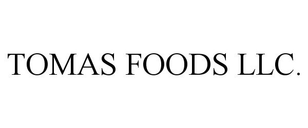  TOMAS FOODS LLC.