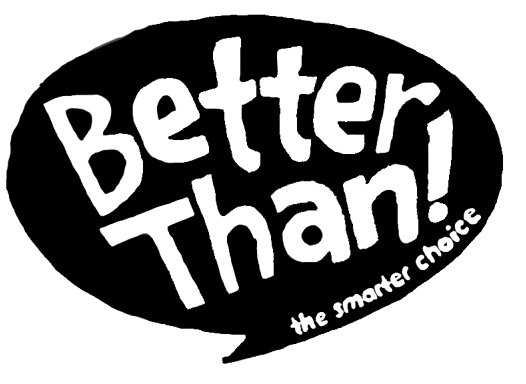  BETTER THAN! THE SMARTER CHOICE