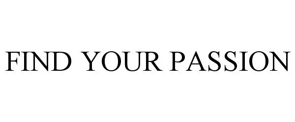 Trademark Logo FIND YOUR PASSION