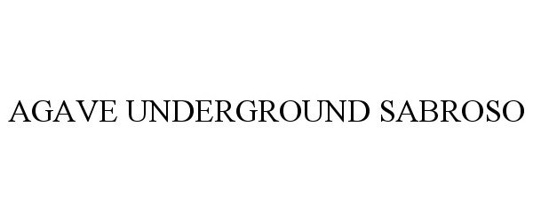 Trademark Logo AGAVE UNDERGROUND SABROSO