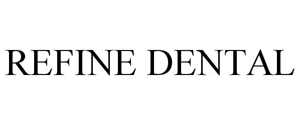 Trademark Logo REFINE DENTAL