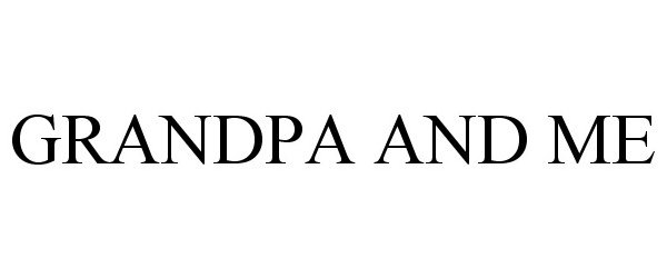 Trademark Logo GRANDPA AND ME