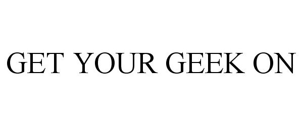  GET YOUR GEEK ON