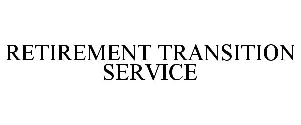 Trademark Logo RETIREMENT TRANSITION SERVICE