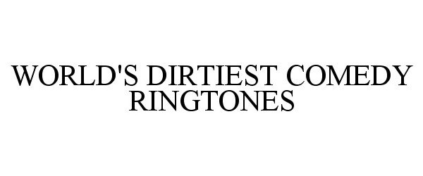 Trademark Logo WORLD'S DIRTIEST COMEDY RINGTONES