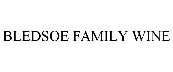 Trademark Logo BLEDSOE FAMILY WINE