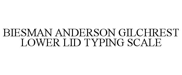  BIESMAN ANDERSON GILCHREST LOWER LID TYPING SCALE